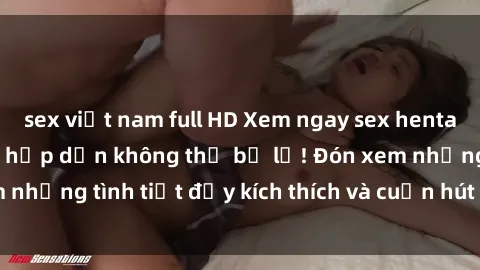sex việt nam full HD Xem ngay sex hentai vietsub mới nhất, hấp dẫn không thể bỏ lỡ! Đón xem những tình tiết đầy kích thích và cuốn hút ngay hôm nay!