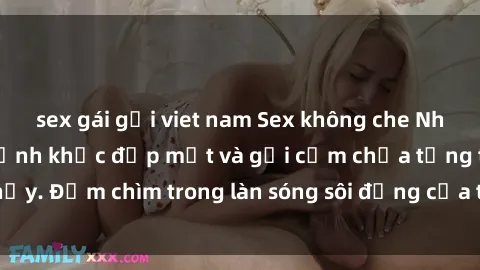 sex gái gọi viet nam Sex không che Nhật Bản: Những khoảnh khắc đẹp mắt và gợi cảm chưa từng thấy. Đắm chìm trong làn sóng sôi động của thế giới AV không che.