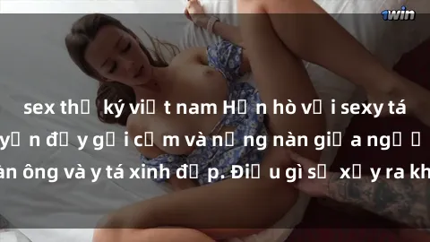sex thư ký việt nam Hẹn hò với sexy tá Việt Nam: Câu chuyện đầy gợi cảm và nồng nàn giữa người đàn ông và y tá xinh đẹp. Điều gì sẽ xảy ra khi họ chạm vào tình yêu?