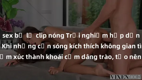 sex bị lộ clip nóng Trải nghiệm hấp dẫn với sex bãi biển: Khi những cơn sóng kích thích không gian tình yêu, biến cảm xúc thành khoái cảm dâng trào, tạo nên trải nghiệm độc đáo và đáng nhớ.