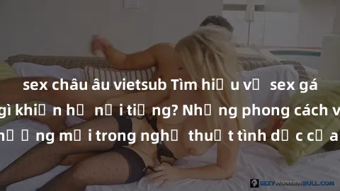 sex châu âu vietsub Tìm hiểu về sex gái Nhật Bản - Điều gì khiến họ nổi tiếng? Những phong cách và xu hướng mới trong nghệ thuật tình dục của phụ nữ xứ sở hoa anh đào.
