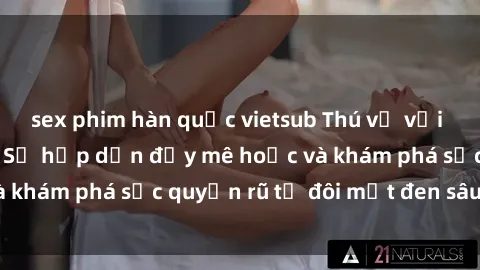sex phim hàn quốc vietsub Thú vị với sex người da đen: Sự hấp dẫn đầy mê hoặc và khám phá sức quyến rũ từ đôi mắt đen sâu thẳm