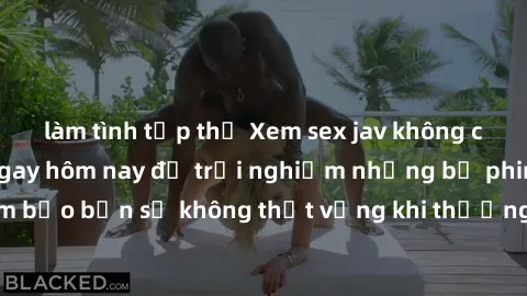 làm tình tập thể Xem sex jav không che cực hấp dẫn ngay hôm nay để trải nghiệm những bộ phim  đỉnh cao! Đảm bảo bạn sẽ không thất vọng khi thưởng thức những cảnh quay nóng bỏng không che.