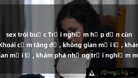 sex trói buộc Trải nghiệm hấp dẫn cùng sex  Việt Nam: Khoái cảm tăng độ, không gian mới lạ, khám phá những trải nghiệm mới mẻ!