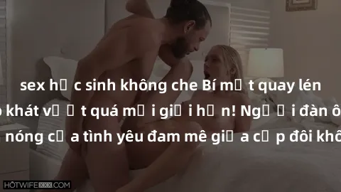 sex học sinh không che Bí mật quay lén làm tình: Khi khao khát vượt quá mọi giới hạn! Người đàn ông quay lén cảnh nóng của tình yêu đam mê giữa cặp đôi không hẹn biết. Hấp dẫn và gợi cảm đến đâu?