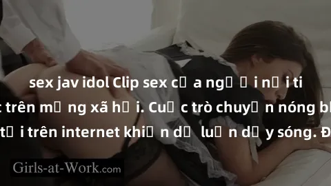 sex jav idol Clip sex của người nổi tiếng bị lộ, gây sốc trên mạng xã hội. Cuộc trò chuyện nóng bỏng được đăng tải trên internet khiến dư luận dậy sóng. Đây được xem là scandal gây chấn động trong làn