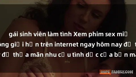 gái sinh viên làm tình Xem phim sex miễn phí hoàn toàn không giới hạn trên internet ngay hôm nay để thỏa mãn nhu cầu tình dục của bạn mà không tốn chi phí.