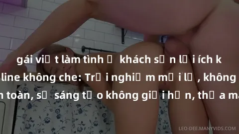 gái việt làm tình ở khách sạn lợi ích khi tham gia sex online không che: Trải nghiệm mới lạ, không gian an toàn, sự sáng tạo không giới hạn, thỏa mãn nhu cầu tình dục của bạn.