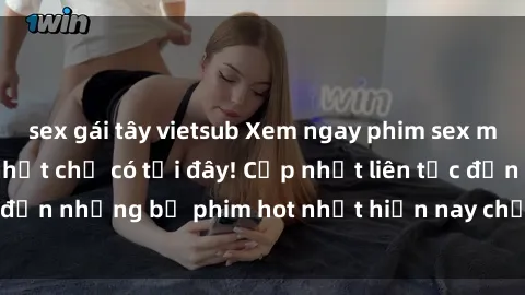 sex gái tây vietsub Xem ngay phim sex mới nhất, hấp dẫn nhất chỉ có tại đây! Cập nhật liên tục đến những bộ phim hot nhất hiện nay chỉ trong vài cú click!