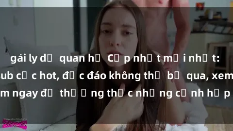 gái ly dị quan hệ Cập nhật mới nhất: Top phim JAV Vietsub cực hot, độc đáo không thể bỏ qua, xem ngay để thưởng thức những cảnh hấp dẫn và đầy kích thích!