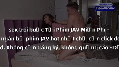 sex trói buộc Tải Phim JAV Miễn Phí - Thưởng thức hàng ngàn bộ phim JAV hot nhất chỉ cần click download. Không cần đăng ký, không quảng cáo - Dễ dàng tải về và xem online!