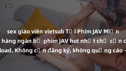sex giáo viên vietsub Tải Phim JAV Miễn Phí - Thưởng thức hàng ngàn bộ phim JAV hot nhất chỉ cần click download. Không cần đăng ký, không quảng cáo - Dễ dàng tải về và xem online!