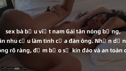 sex bà bầu việt nam Gái tân nóng bỏng, dâm đãng thỏa mãn nhu cầu làm tình của đàn ông. Nhận dạng không rõ ràng, đảm bảo sự kín đáo và an toàn cho trải nghiệm tuyệt vời.