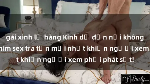 gái xinh lộ hàng Kinh dị đến nỗi không thể tin nổi: Phim sex tra tấn mới nhất khiến người xem phải phát sốt!