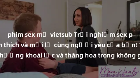 phim sex mỹ vietsub Trải nghiệm sex phòng tắm đầy kích thích và mới lạ cùng người yêu của bạn! Tận hưởng khoái lạc và thăng hoa trong không gian tắm ấm áp và gợi cảm.
