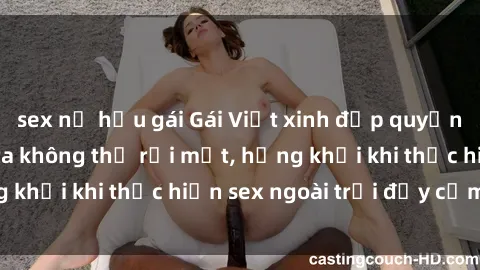 sex nữ hầu gái Gái Việt xinh đẹp quyến rũ khiến người ta không thể rời mắt, hứng khởi khi thực hiện sex ngoài trời đầy cảm xúc.