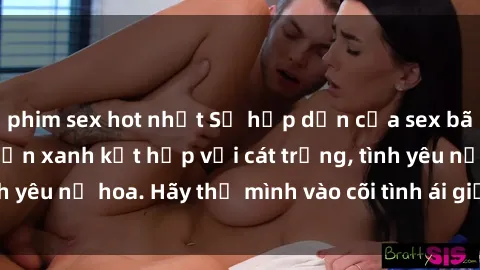 phim sex hot nhất Sự hấp dẫn của sex bãi biển: Khi sóng biển xanh kết hợp với cát trắng, tình yêu nở hoa. Hãy thả mình vào cõi tình ái giữa sóng biển!