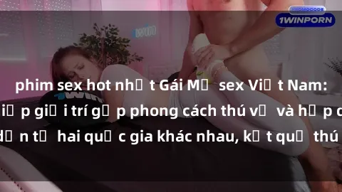 phim sex hot nhất Gái Mỹ sex Việt Nam: Khi nền công nghiệp giải trí gặp phong cách thú vị và hấp dẫn từ hai quốc gia khác nhau, kết quả thú vị không thể bỏ qua.