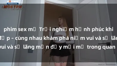 phim sex mỹ Trải nghiệm hạnh phúc khi làm tình với gái đẹp – cùng nhau khám phá niềm vui và sự lãng mạn đầy mới mẻ trong quan hệ của bạn.