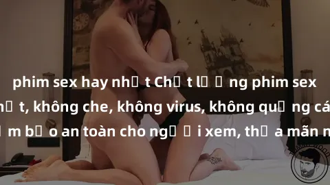 phim sex hay nhất Chất lượng phim sex cập nhật mới nhất, không che, không virus, không quảng cáo, đảm bảo an toàn cho người xem, thỏa mãn nhu cầu tình dục của bạn.