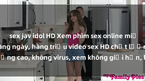 sex jav idol HD Xem phim sex online miễn phí, cập nhật hàng ngày, hàng triệu video sex HD chất lượng cao, không virus, xem không giới hạn, hoàn toàn miễn phí.