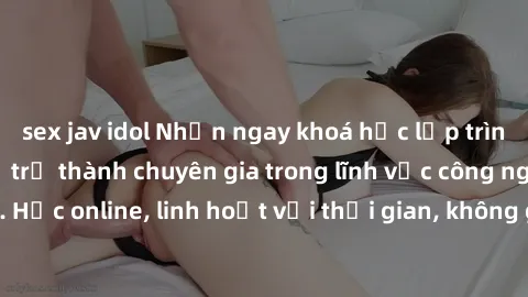 sex jav idol Nhận ngay khoá học lập trình Java miễn phí để trở thành chuyên gia trong lĩnh vực công nghệ thông tin. Học online, linh hoạt với thời gian, không giới hạn địa điểm. Đăng ký ngay!