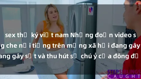 sex thư ký việt nam Những đoạn video sex Việt Nam không che nổi tiếng trên mạng xã hội đang gây sốt và thu hút sự chú ý của đông đảo người xem.