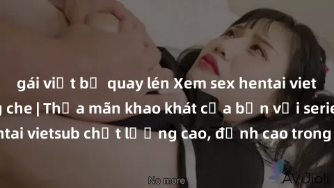 gái việt bị quay lén Xem sex hentai vietsub cực hot, không che | Thỏa mãn khao khát của bạn với series hentai vietsub chất lượng cao, đỉnh cao trong thể loại anime không che.
