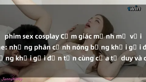 phim sex cosplay Cảm giác mạnh mẽ với sex BDSM không che: những phân cảnh nóng bỏng khơi gợi đến tận cùng của tư duy và cơ thể.