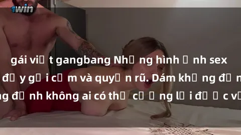 gái việt gangbang Những hình ảnh sex gái Việt xinh đẹp đầy gợi cảm và quyến rũ. Dám khẳng định không ai có thể cưỡng lại được vẻ đẹp của họ.