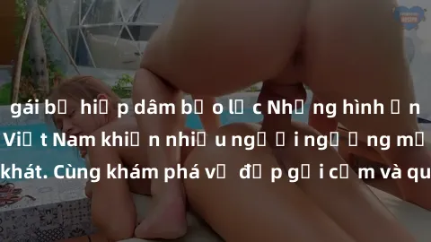 gái bị hiếp dâm bạo lực Những hình ảnh sex gái sinh viên Việt Nam khiến nhiều người ngưỡng mộ và thèm khát. Cùng khám phá vẻ đẹp gợi cảm và quyến rũ của những cô gái trẻ này.