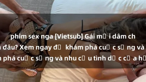 phim sex nga [Vietsub] Gái mại dâm châu Á hấp dẫn đến đâu? Xem ngay để khám phá cuộc sống và nhu cầu tình dục của họ!