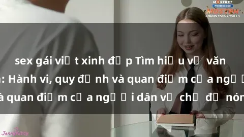 sex gái việt xinh đẹp Tìm hiểu về văn hóa sex ở Việt Nam: Hành vi, quy định và quan điểm của người dân về chủ đề nóng