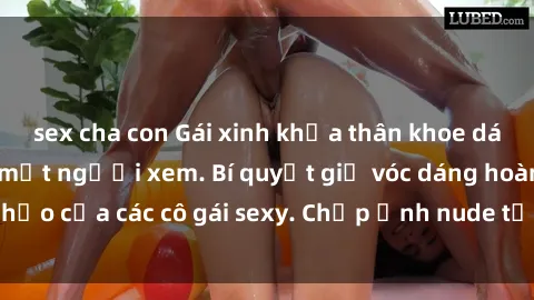 sex cha con Gái xinh khỏa thân khoe dáng nóng bỏng đốt mắt người xem. Bí quyết giữ vóc dáng hoàn hảo của các cô gái sexy. Chụp ảnh nude tự tin không sợ lộ hàng.