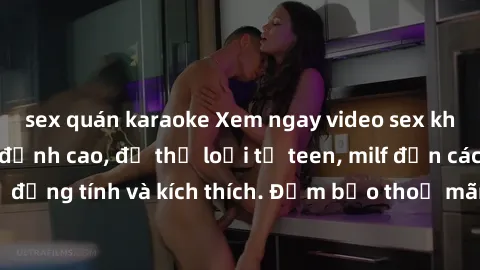 sex quán karaoke Xem ngay video sex không che miễn phí đỉnh cao, đủ thể loại từ teen, milf đến các cảnh quan hệ đồng tính và kích thích. Đảm bảo thoả mãn mọi khả năng kích thích của bạn!