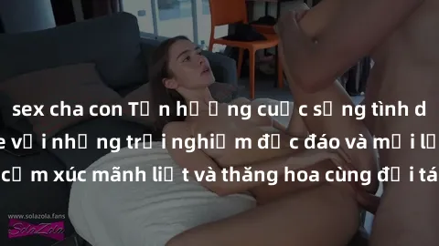 sex cha con Tận hưởng cuộc sống tình dục online không che với những trải nghiệm độc đáo và mới lạ. Khám phá cảm xúc mãnh liệt và thăng hoa cùng đối tác tại các trang web chuyên nghiệp.