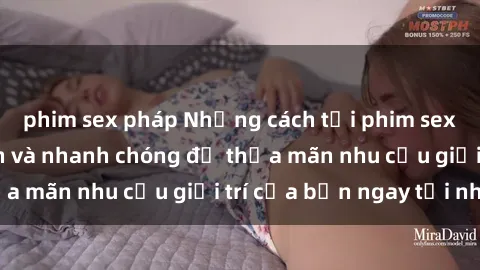 phim sex pháp Những cách tải phim sex về máy đơn giản và nhanh chóng để thỏa mãn nhu cầu giải trí của bạn ngay tại nhà