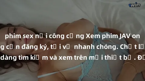 phim sex nơi công cộng Xem phim JAV online miễn phí không cần đăng ký, tải về nhanh chóng. Chất lượng HD, dễ dàng tìm kiếm và xem trên mọi thiết bị. Đặc biệt, không quảng cáo làm phiền.