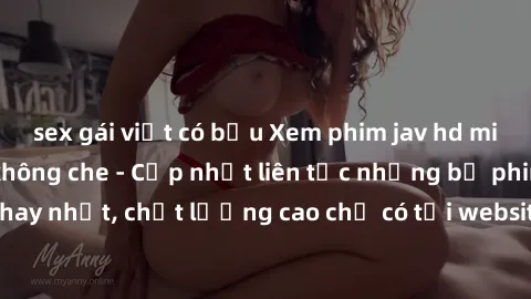 sex gái việt có bầu Xem phim jav hd miễn phí đỉnh cao không che - Cập nhật liên tục những bộ phim sex hay nhất, chất lượng cao chỉ có tại website chuyên nghiệp hàng đầu.