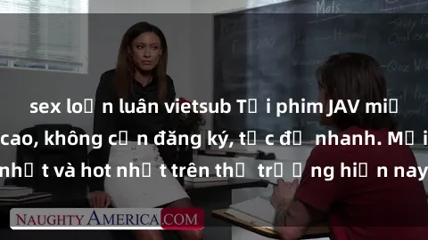 sex loạn luân vietsub Tải phim JAV miễn phí chất lượng cao, không cần đăng ký, tốc độ nhanh. Mới nhất và hot nhất trên thị trường hiện nay, cập nhật hàng ngày.