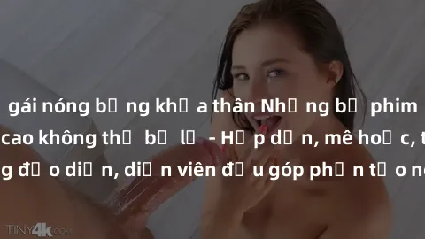 gái nóng bỏng khỏa thân Những bộ phim sex gái già đỉnh cao không thể bỏ lỡ - Hấp dẫn, mê hoặc, từng đạo diễn, diễn viên đều góp phần tạo nên sự hấp dẫn, kích thích.