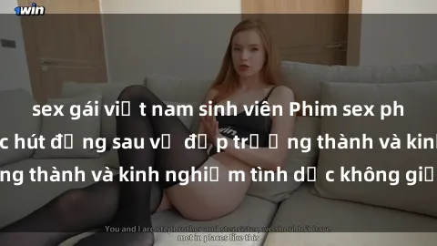 sex gái việt nam sinh viên Phim sex phụ nữ lớn tuổi: Sức hút đằng sau vẻ đẹp trưởng thành và kinh nghiệm tình dục không giới hạn