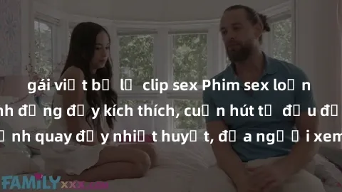 gái việt bị lộ clip sex Phim sex loạn luân Nhật Bản: Hành động đầy kích thích, cuốn hút từ đầu đến cuối. Những cảnh quay đầy nhiệt huyết, đưa người xem vào thế giới độc đáo của tình thân. Đừng bỏ lỡ!