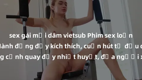 sex gái mại dâm vietsub Phim sex loạn luân Nhật Bản: Hành động đầy kích thích, cuốn hút từ đầu đến cuối. Những cảnh quay đầy nhiệt huyết, đưa người xem vào thế giới độc đáo của tình thân. Đừng bỏ lỡ!