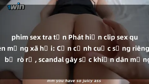 phim sex tra tấn Phát hiện clip sex quay lén hot nhất trên mạng xã hội: Cận cảnh cuộc sống riêng tư bị rò rỉ, scandal gây sốc khiến dân mạng không khỏi bàng hoàng