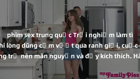 phim sex trung quốc Trải nghiệm làm tình ngoài đường: Khi lòng dũng cảm vượt qua ranh giới, cuộc hẹn nơi công cộng trở nên mãn nguyện và đầy kích thích. Hành vi nguy hiểm, nhưng cũng tạo nên cảm giác 