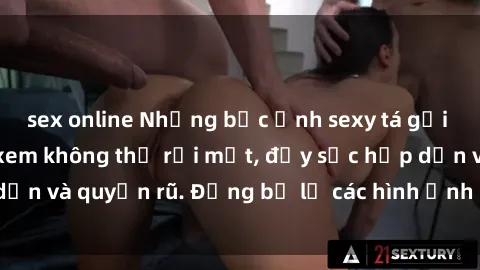 sex online Những bức ảnh sexy tá gợi cảm khiến người xem không thể rời mắt, đầy sức hấp dẫn và quyến rũ. Đừng bỏ lỡ các hình ảnh nóng bỏng này!