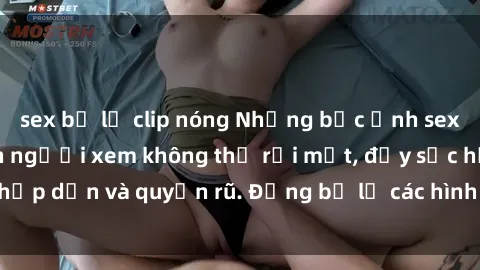 sex bị lộ clip nóng Những bức ảnh sexy tá gợi cảm khiến người xem không thể rời mắt, đầy sức hấp dẫn và quyến rũ. Đừng bỏ lỡ các hình ảnh nóng bỏng này!