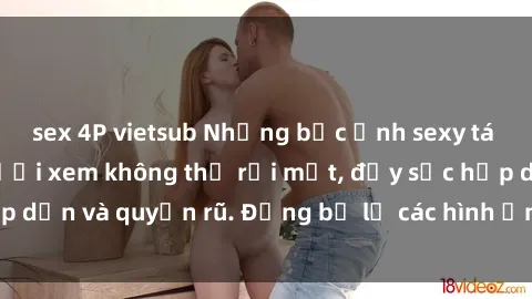 sex 4P vietsub Những bức ảnh sexy tá gợi cảm khiến người xem không thể rời mắt, đầy sức hấp dẫn và quyến rũ. Đừng bỏ lỡ các hình ảnh nóng bỏng này!