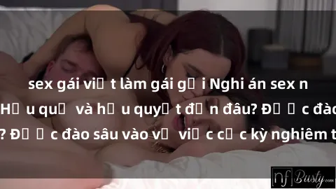 sex gái việt làm gái gọi Nghi án sex nhân viên nhà hàng: Hậu quả và hậu quyết đến đâu? Được đào sâu vào vụ việc cực kỳ nghiêm trọng này.